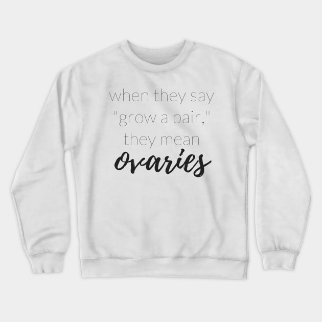 GROW A PAIR Crewneck Sweatshirt by TheMidnightBruja